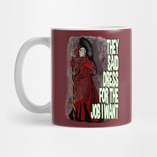 They Said Dress For the Job I Want- Red Death Mug